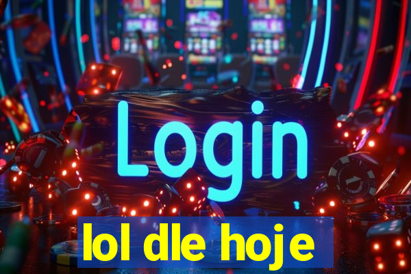 lol dle hoje